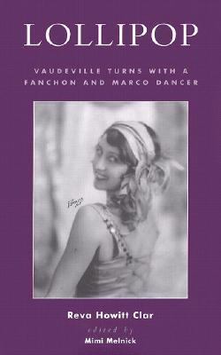 Lollipop Vaudeville Turns with a Fanchon and Marco Dancer  2002 9780810841864 Front Cover