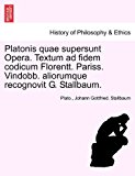 Platonis Quae Supersunt Opera Textum Ad Fidem Codicum Florentt Pariss Vindobb Aliorumque Recognovit G Stallbaum  N/A 9781241475864 Front Cover