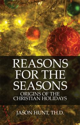 Reasons for the Seasons Origins of the Christian Holidays N/A 9781448951864 Front Cover