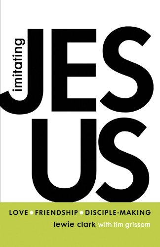 Imitating Jesus Love, Friendship, and Disciple-Making  2012 9781449743864 Front Cover