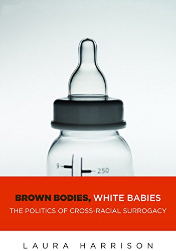 Brown Bodies, White Babies The Politics of Cross-Racial Surrogacy  2016 9781479894864 Front Cover