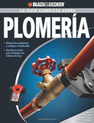 Guia Completa Sobre Plomeria -Materiales Moernos y Codigos Actualizados -Una Nueva Guia para Trabajar con Tuberia de Gas N/A 9781589234864 Front Cover
