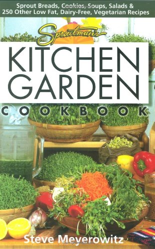Sproutman's Kitchen Garden Cookbook Sprout Breads, Cookies, Soups, Salads and 250 Other Low Fat, Dairy-Free Vegetarian Recipes 5th 1999 (Revised) 9781878736864 Front Cover