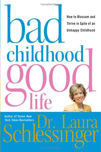 Bad Childhood---Good Life How to Blossom and Thrive in Spite of an Unhappy Childhood  2006 9780060577865 Front Cover