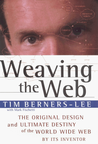 Weaving the Web The Original Design and Ultimate Destiny of the World Wide Web by Its Inventor  1999 9780062515865 Front Cover