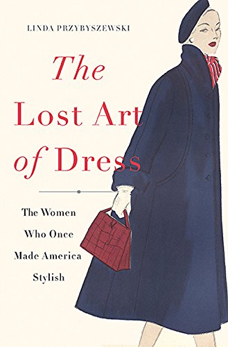 Lost Art of Dress The Women Who Once Made America Stylish N/A 9780465066865 Front Cover