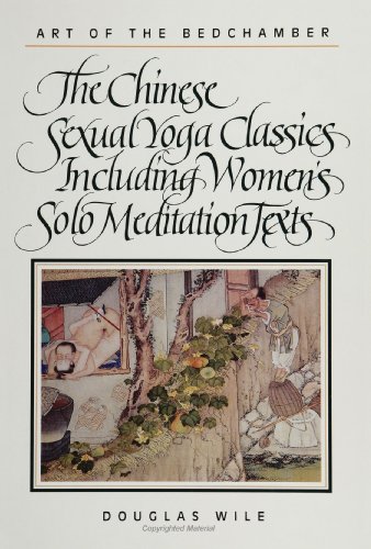 Art of the Bedchamber The Chinese Sexual Yoga Classics Including Women's Solo Meditation Texts  1992 9780791408865 Front Cover