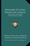 Memoirs of John Bannister Gibson : Late Chief Justice of Pennsylvania (1890) N/A 9781165628865 Front Cover