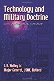Technology and Military Doctrine: Essays on a Challenging Relationship  N/A 9781478344865 Front Cover