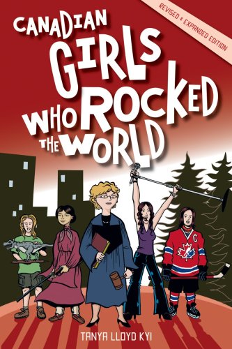 Canadian Girls Who Rocked the World  2nd 2009 (Revised) 9781552859865 Front Cover