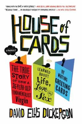 House of Cards The True Story of How a 26-Year-Old Fundamentalist Virgin Learned about Life, Love, and Sex by Writing Greeting Cards N/A 9781594484865 Front Cover