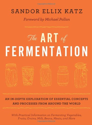Art of Fermentation An In-Depth Exploration of Essential Concepts and Processes from Around the World  2012 9781603582865 Front Cover