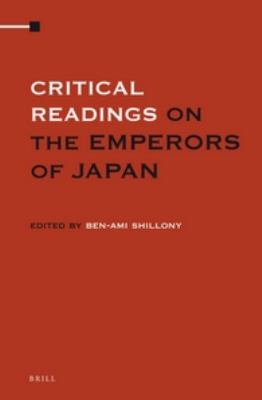 Critical Readings on the Emperors of Japan:   2012 9789004208865 Front Cover