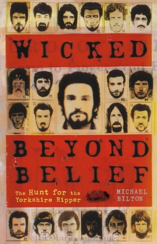 Wicked Beyond Belief The Hunt for the Yorkshire Ripper  2002 9780007100866 Front Cover