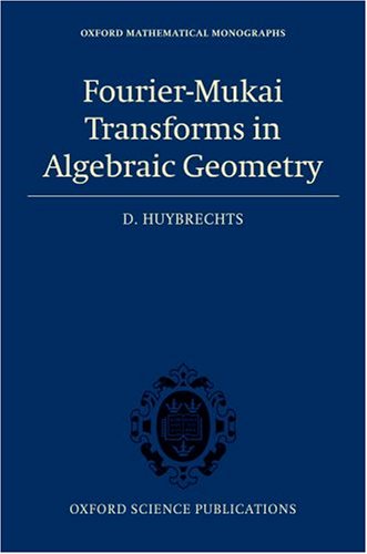 Fourier-Mukai Transforms in Algebraic Geometry   2006 9780199296866 Front Cover