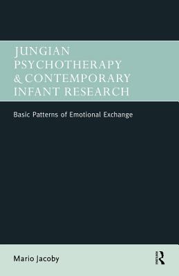 Jungian Psychotherapy and Contemporary Infant Research Basic Patterns of Emotional Exchange  1999 9780203360866 Front Cover