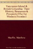 Vancouver Island and British Columbia : Their History, Resources and Prospects Reprint  9780405049866 Front Cover