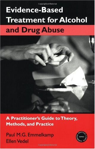 Evidence-Based Treatments for Alcohol and Drug Abuse A Practitioner's Guide to Theory, Methods, and Practice  2007 9780415952866 Front Cover