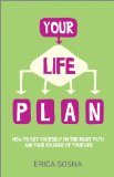 Your Life Plan How to Set Yourself on the Right Path and Take Charge of Your Life  2014 9780857084866 Front Cover