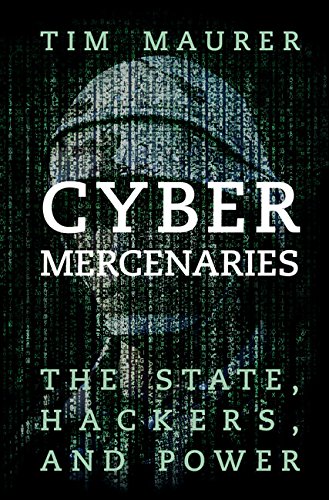 Cyber Mercenaries The State, Hackers, and Cyberspace  2018 9781107566866 Front Cover