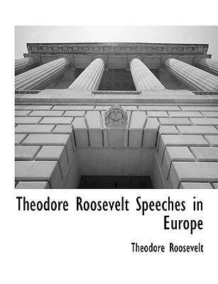 Theodore Roosevelt Speeches in Europe N/A 9781117903866 Front Cover