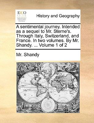 Sentimental Journey Intended As a Sequel to Mr Sterne's Through Italy, Switzerland, and France in Two Volumes by Mr Shandy Volume 1 Of N/A 9781140743866 Front Cover