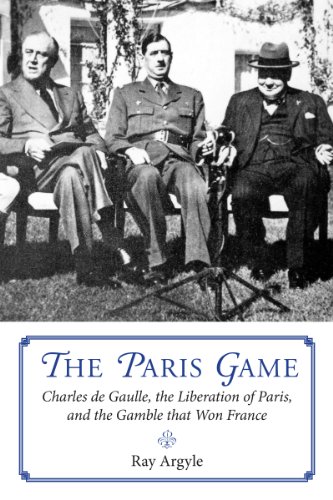 Paris Game Charles de Gaulle, the Liberation of Paris, and the Gamble That Won France  2014 9781459722866 Front Cover