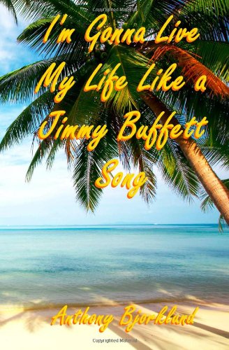 I'M Gonna Live My Life Like a Jimmy Buffett Song  N/A 9781461008866 Front Cover
