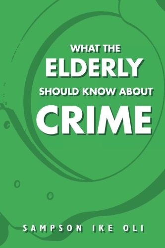 What the Elderly Should Know about Crime   2011 9781469130866 Front Cover