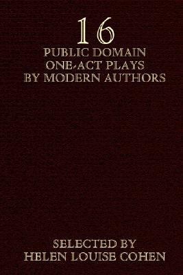 Sixteen Public Domain One-Act Plays by Modern Authors  N/A 9781592241866 Front Cover