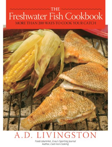 Freshwater Fish More Than 200 Ways to Cook Your Catch  2009 9781599213866 Front Cover