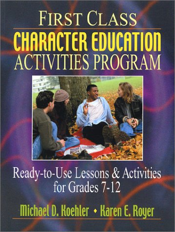 First Class Character Education Activities Program Ready-To-Use Lessons and Activities for Grades 7 - 12  2001 9780130425867 Front Cover