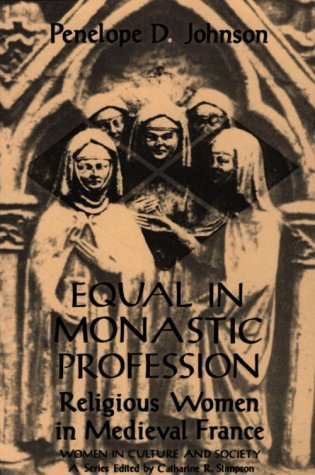 Equal in Monastic Profession Religious Women in Medieval France  1991 9780226401867 Front Cover