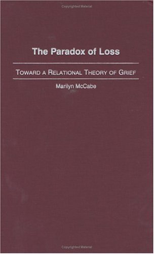 Paradox of Loss Toward a Relational Theory of Grief  2003 9780275979867 Front Cover