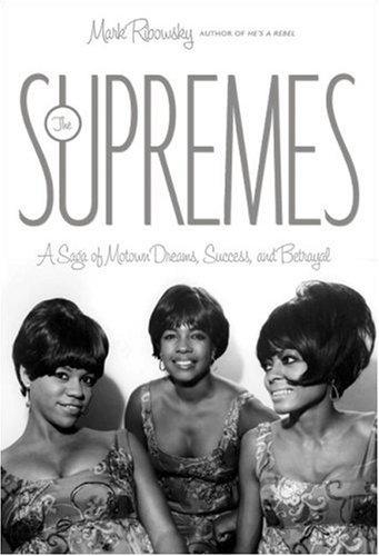Supremes A Saga of Motown Dreams, Success, and Betrayal  2009 9780306815867 Front Cover