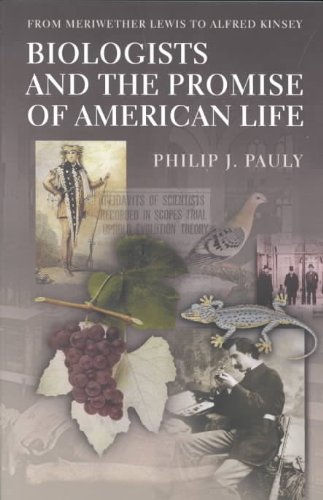Biologists and the Promise of American Life From Meriwether Lewis to Alfred Kinsey  2000 9780691092867 Front Cover