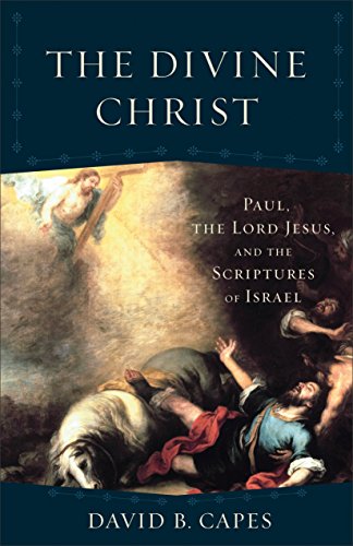 Divine Christ Paul, the Lord Jesus, and the Scriptures of Israel  2018 9780801097867 Front Cover
