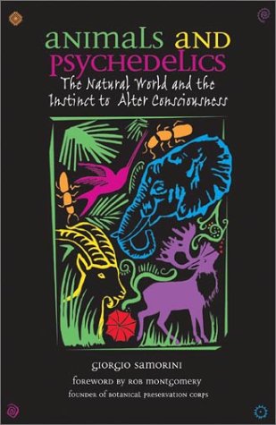 Animals and Psychedelics The Natural World and the Instinct to Alter Consciousness  2002 9780892819867 Front Cover