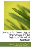 Directions for Meteorological Observations, and the Registry of Periodical Phenomena  N/A 9781116750867 Front Cover