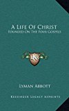 Life of Christ : Founded on the Four Gospels N/A 9781163404867 Front Cover