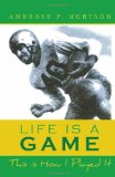 Life Is A Game This Is How I Played It N/A 9781450054867 Front Cover