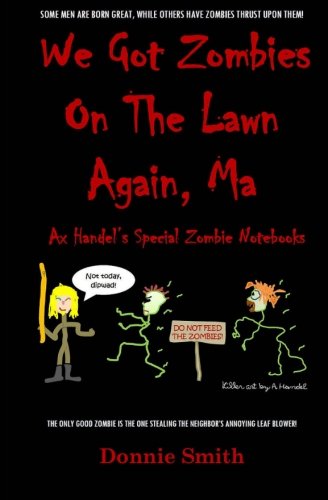 We Got Zombies on the Lawn Again, Ma Ax Handel's Special Zombie Notebooks N/A 9781484983867 Front Cover