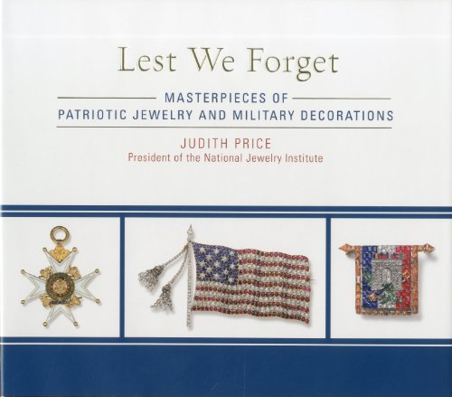 Lest We Forget Masterpieces of Patriotic Jewelry and Military Decorations  2011 9781589796867 Front Cover