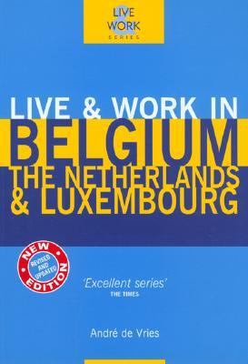 Live and Work in Belgium, the Netherlands and Luxembourg  3rd 2002 9781854582867 Front Cover