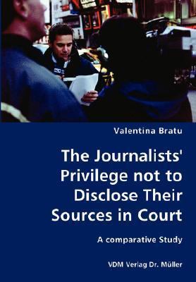 Journalists' Privilege Not to Disclose Their Sources in Court- a Comparative Study N/A 9783836418867 Front Cover
