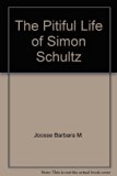 Pitiful Life of Simon Schultz N/A 9780060224868 Front Cover