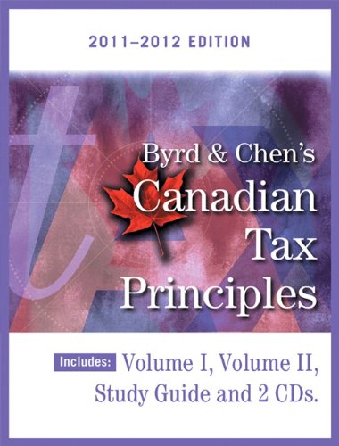 Byrd and Chen's Canadian Tax Principles, 2011 - 2012 Edition, Volume I and II with Companion Website   2012 9780132846868 Front Cover