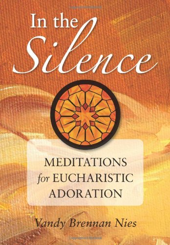 In the Silence Meditations for Eucharistic Adoration  2010 9780764818868 Front Cover