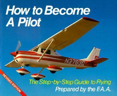 How to Become a Pilot A Step-by-Step Guide to Flying Revised  9780806983868 Front Cover