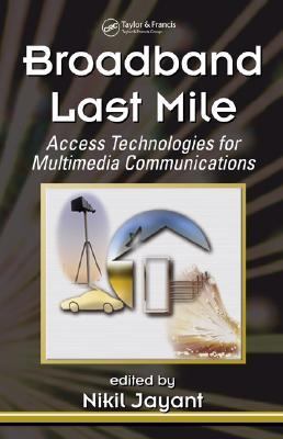 Broadband Last Mile Access Technologies for Multimedia Communications  2005 9780824758868 Front Cover